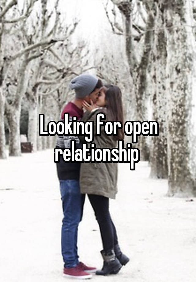 Looking for open relationship 