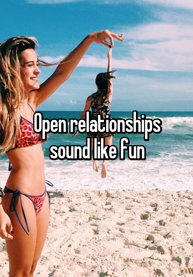 Open relationships sound like fun