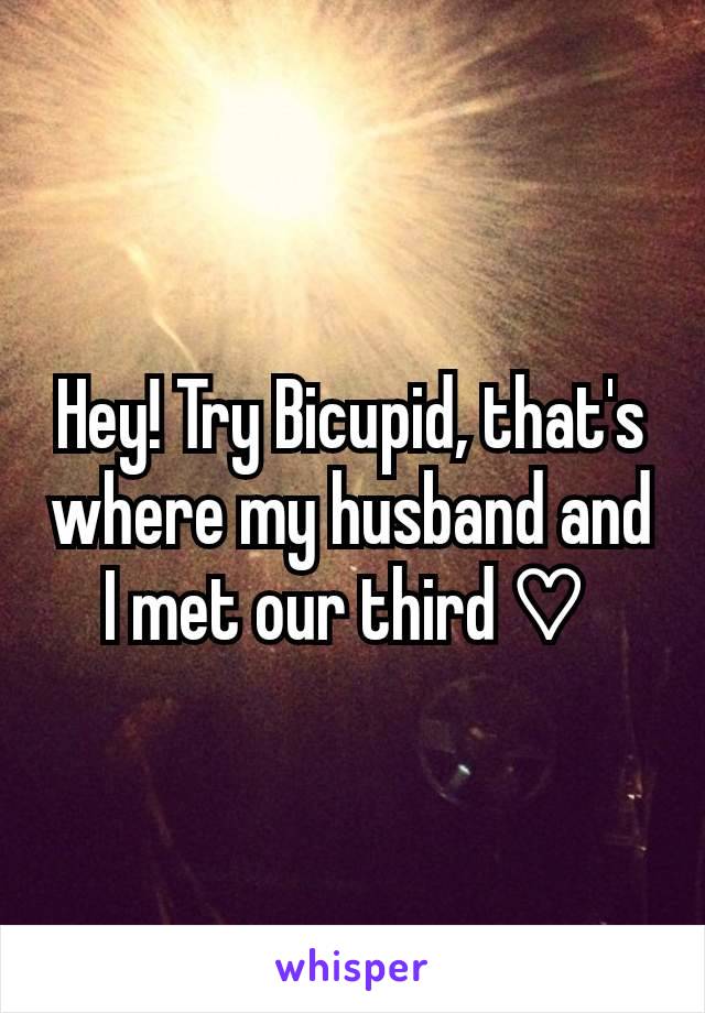 Hey! Try Bicupid, that's where my husband and I met our third ♡ 