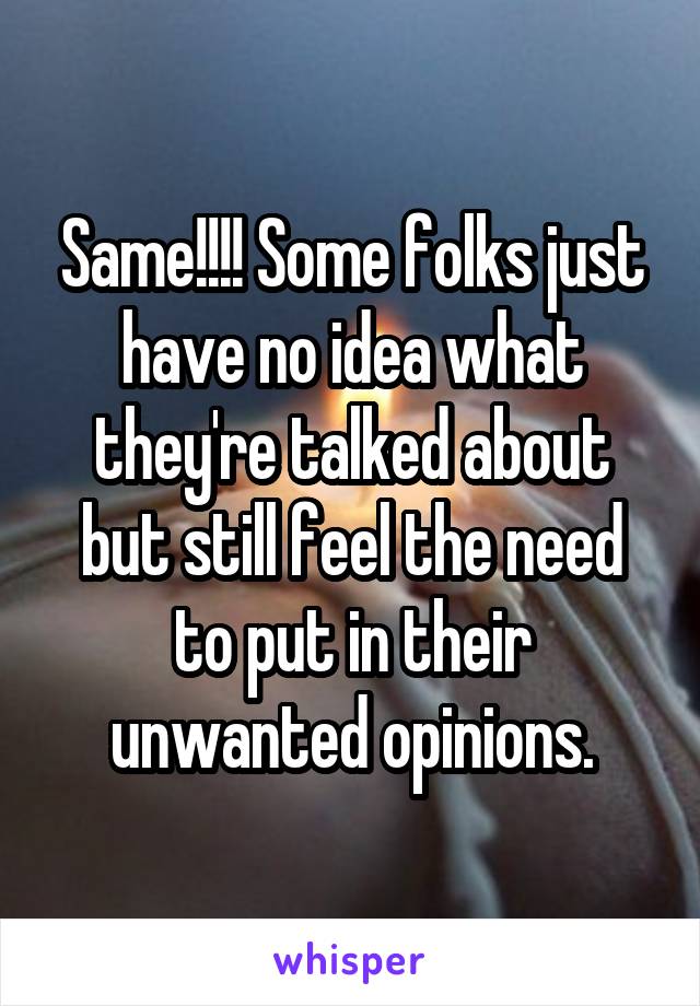 Same!!!! Some folks just have no idea what they're talked about but still feel the need to put in their unwanted opinions.