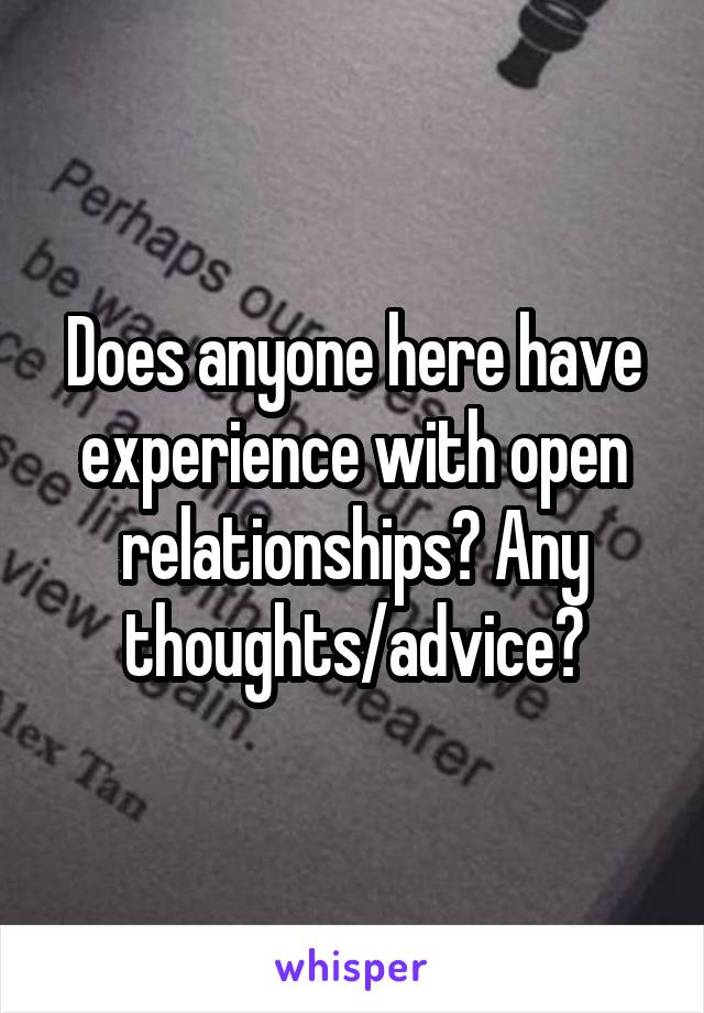 Does anyone here have experience with open relationships? Any thoughts/advice?