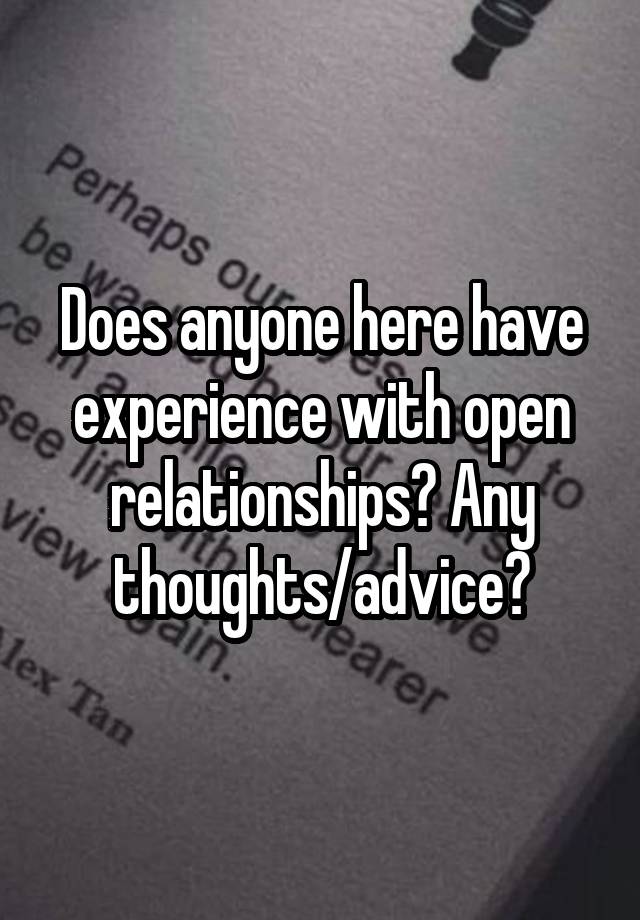 Does anyone here have experience with open relationships? Any thoughts/advice?