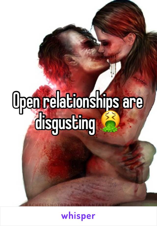 Open relationships are disgusting 🤮 