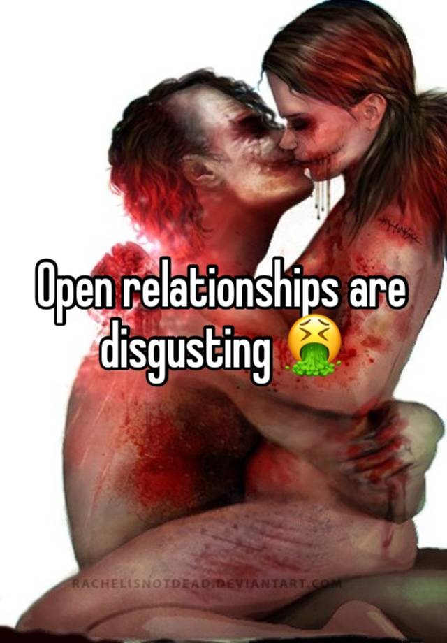 Open relationships are disgusting 🤮 