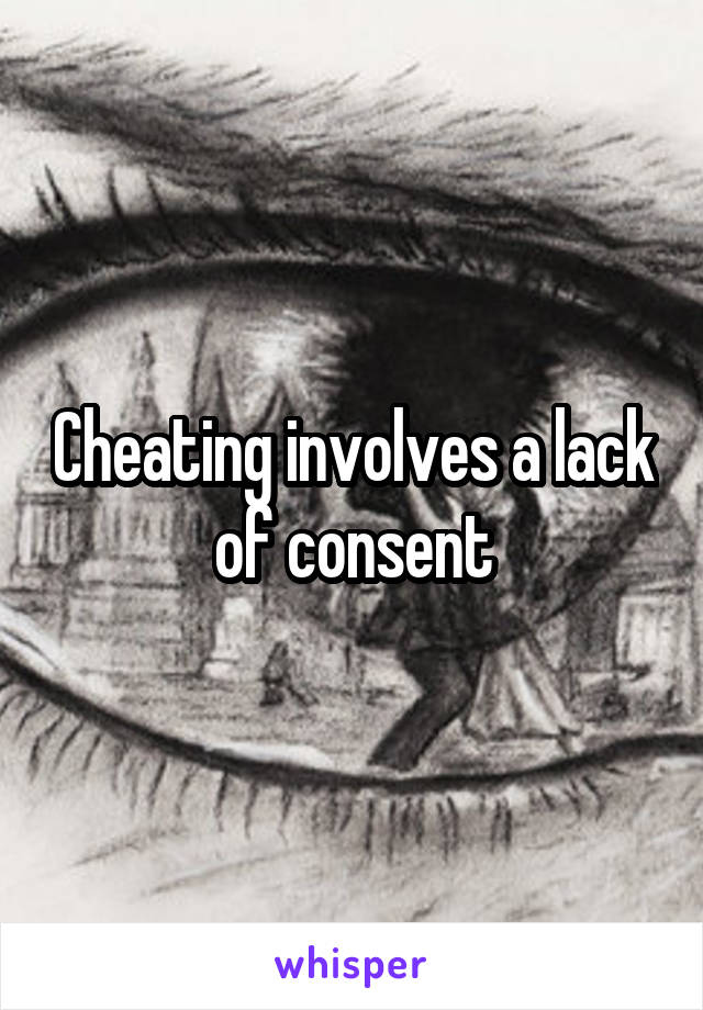 Cheating involves a lack of consent