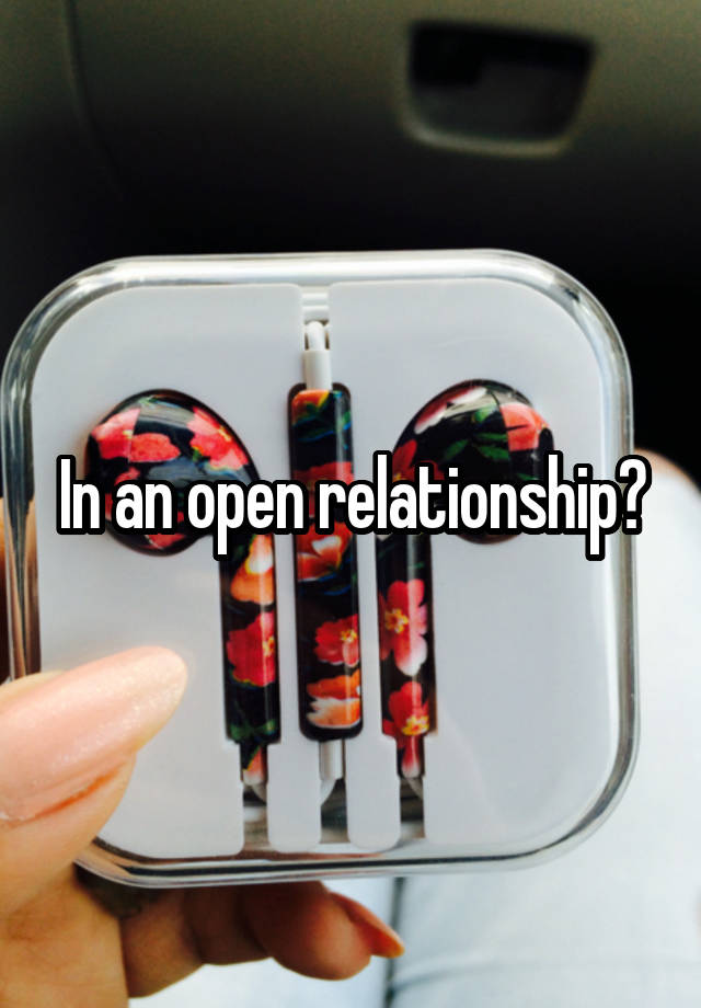 In an open relationship?