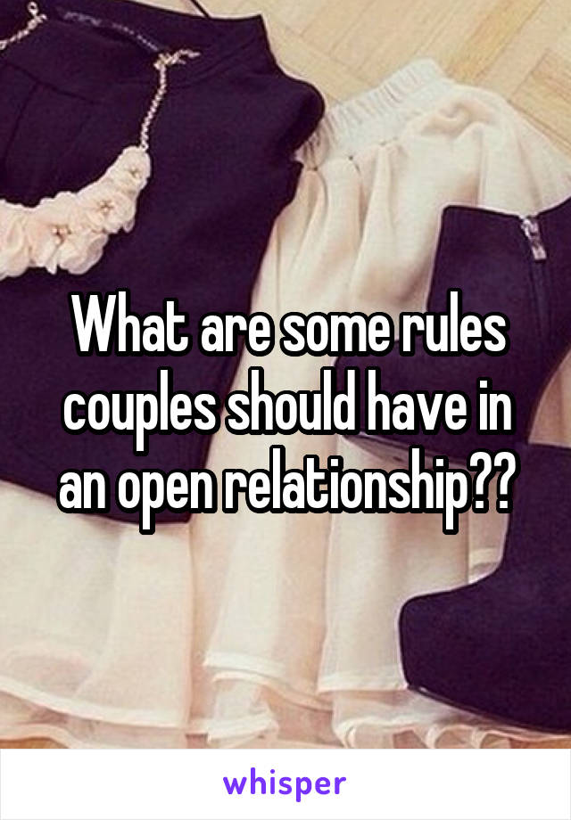 What are some rules couples should have in an open relationship??