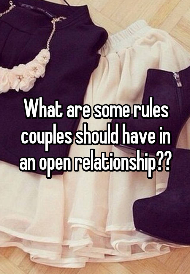 What are some rules couples should have in an open relationship??