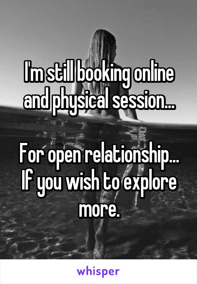 I'm still booking online and physical session...

For open relationship...
If you wish to explore more.