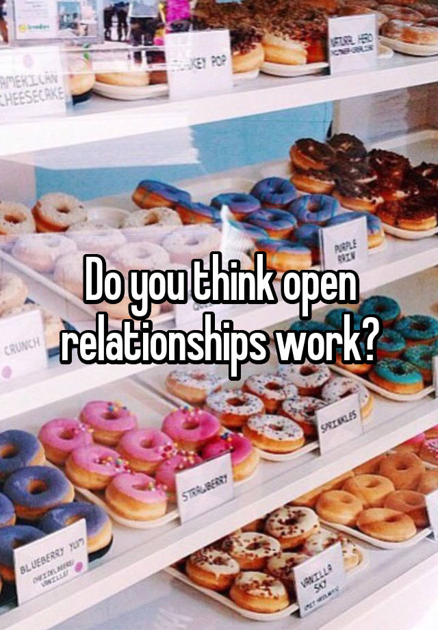 Do you think open relationships work?