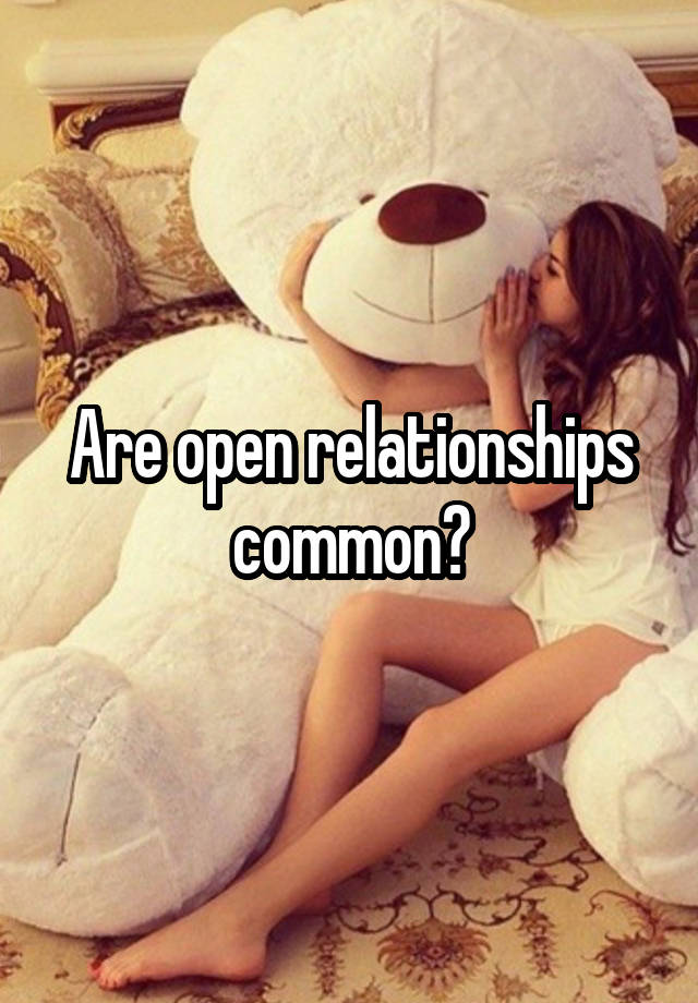 Are open relationships common?