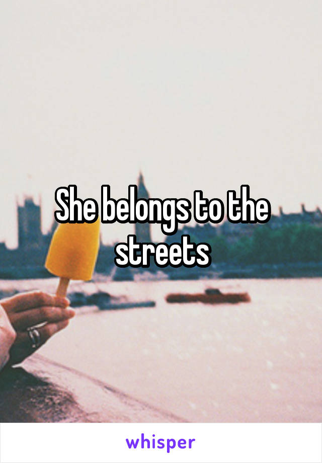 She belongs to the streets