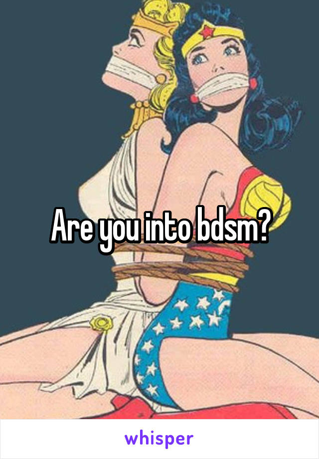 Are you into bdsm?