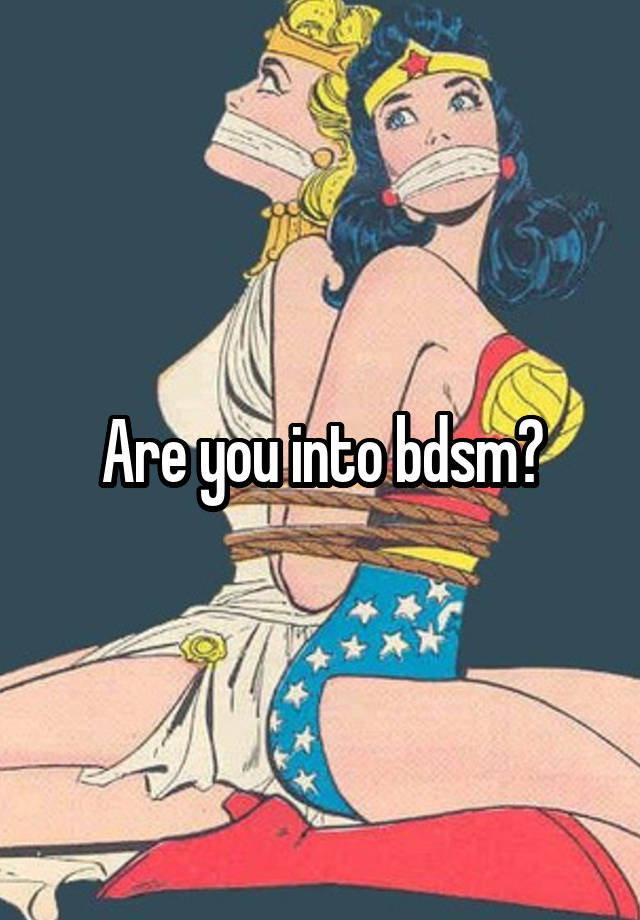 Are you into bdsm?