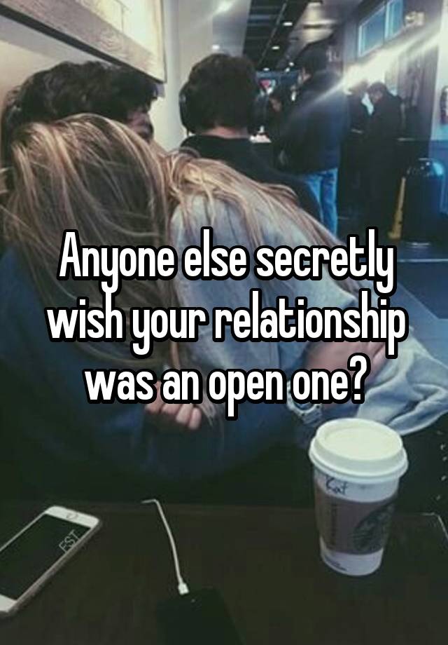 Anyone else secretly wish your relationship was an open one?