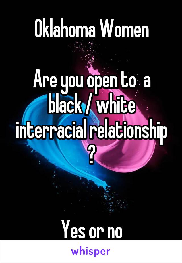 Oklahoma Women

Are you open to  a black / white interracial relationship ?


Yes or no