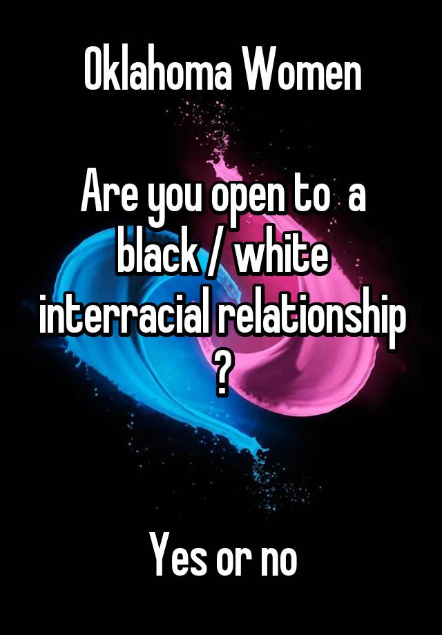 Oklahoma Women

Are you open to  a black / white interracial relationship ?


Yes or no