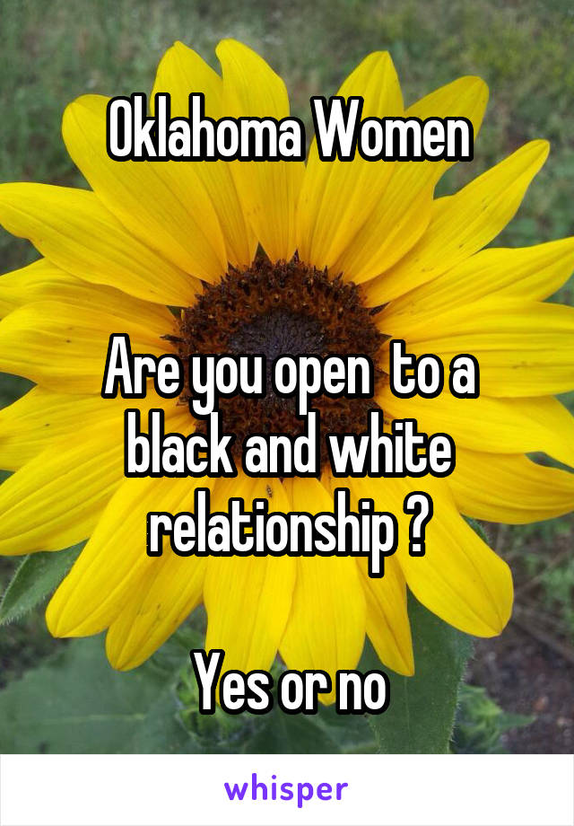 Oklahoma Women


Are you open  to a black and white relationship ?

Yes or no