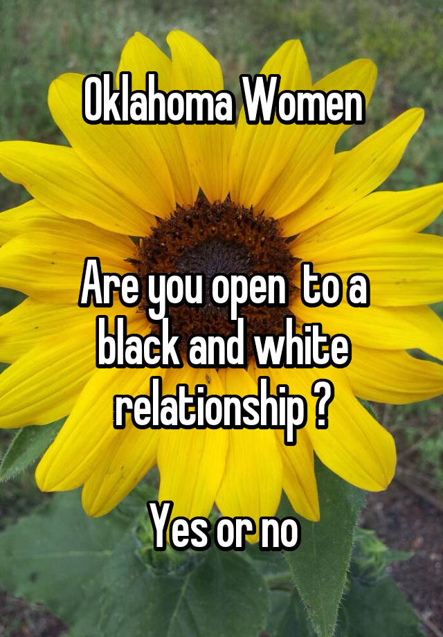 Oklahoma Women


Are you open  to a black and white relationship ?

Yes or no