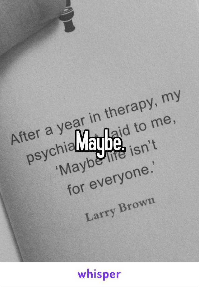 Maybe.