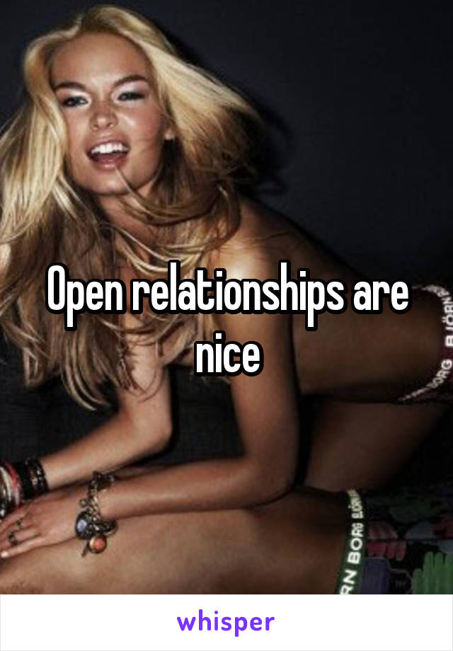 Open relationships are nice