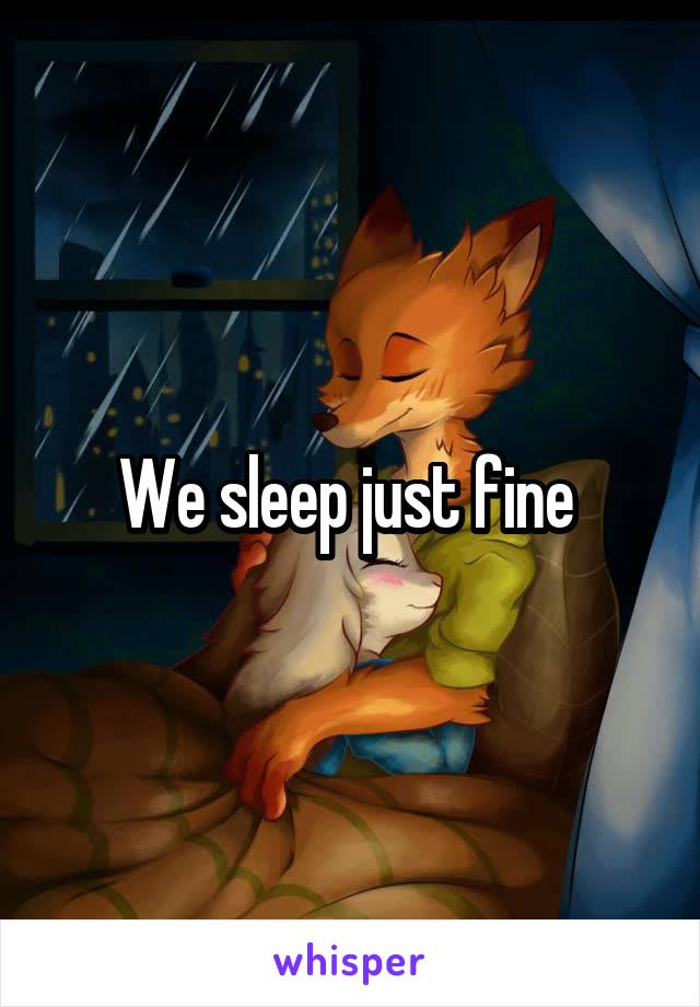 We sleep just fine 