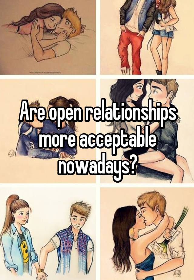 Are open relationships more acceptable nowadays?