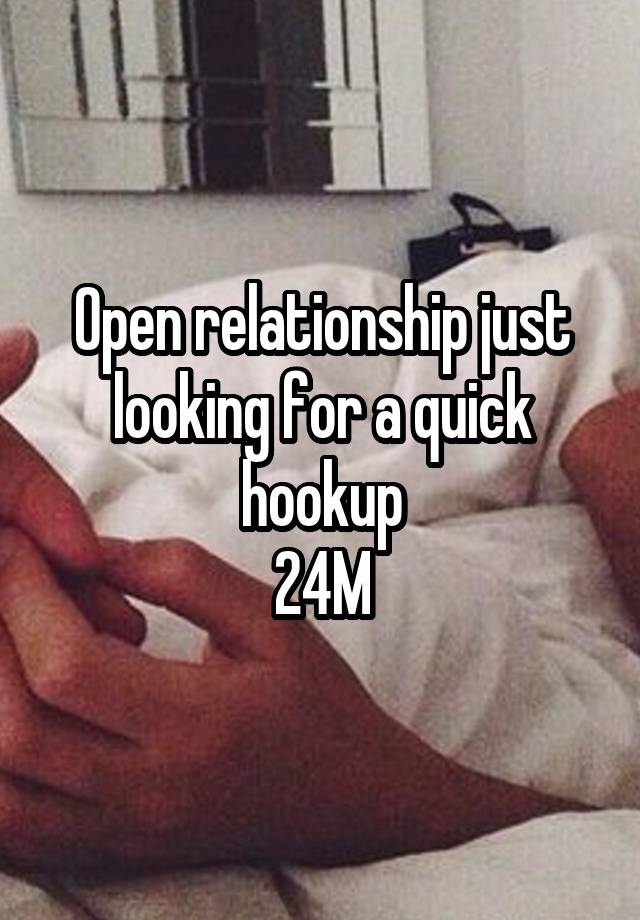 Open relationship just looking for a quick hookup
24M