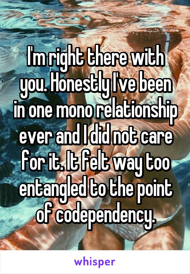 I'm right there with you. Honestly I've been in one mono relationship ever and I did not care for it. It felt way too entangled to the point of codependency.