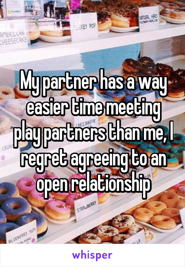 My partner has a way easier time meeting play partners than me, I regret agreeing to an open relationship