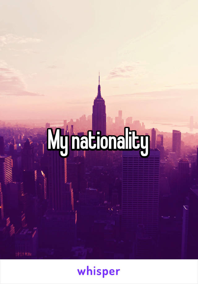 My nationality 