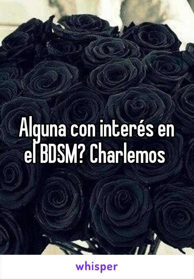 Alguna con interés en el BDSM? Charlemos 