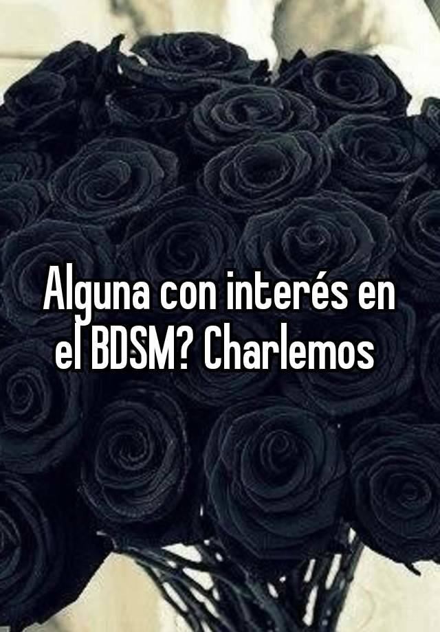 Alguna con interés en el BDSM? Charlemos 