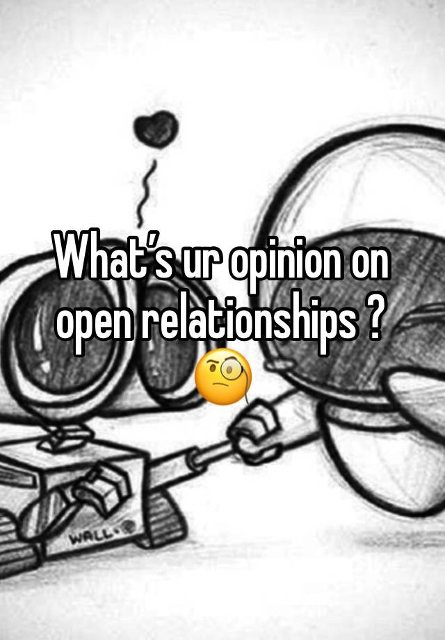 What’s ur opinion on open relationships ? 
🧐 