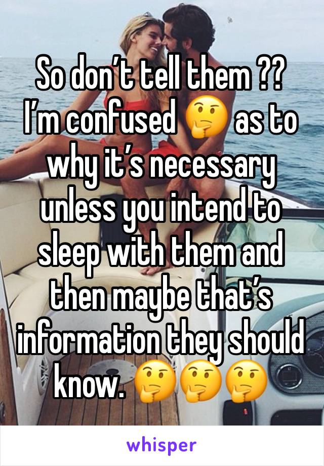 So don’t tell them ?? 
I’m confused 🤔 as to why it’s necessary unless you intend to sleep with them and then maybe that’s information they should know. 🤔🤔🤔