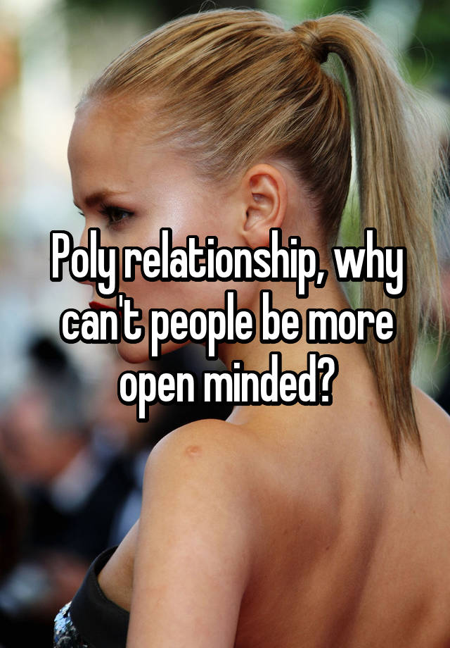 Poly relationship, why can't people be more open minded?