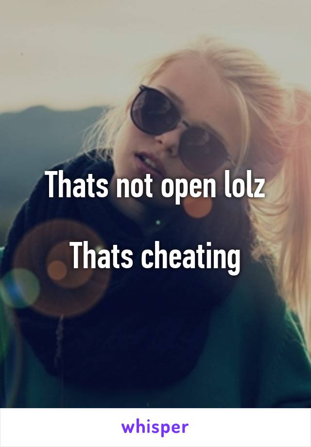 Thats not open lolz

Thats cheating