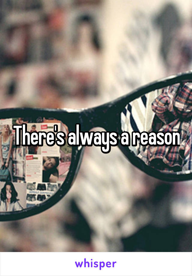 There's always a reason