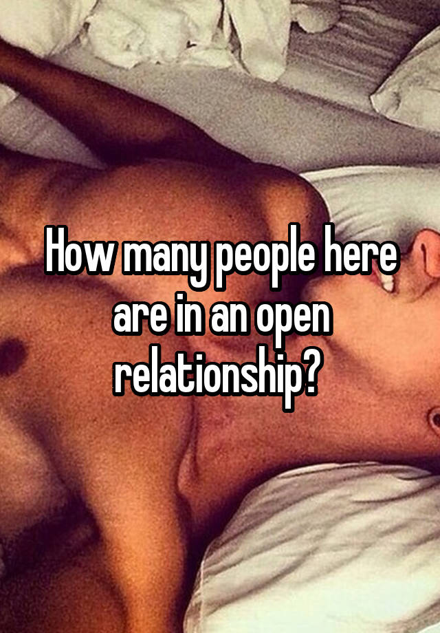 How many people here are in an open relationship? 