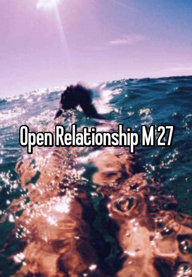 Open Relationship M 27