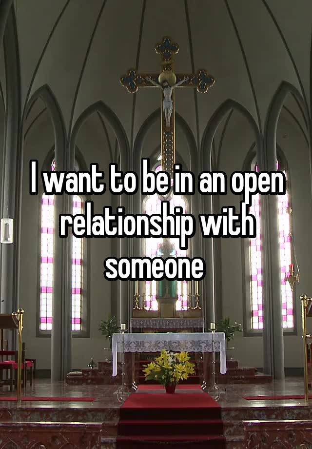 I want to be in an open relationship with someone 