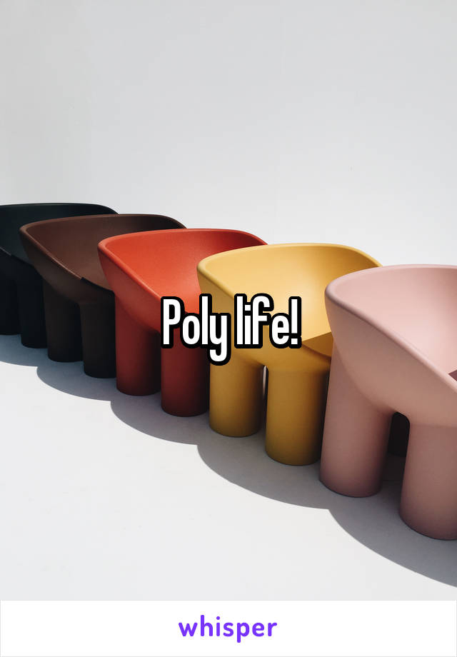 Poly life!