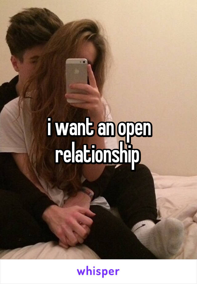 i want an open relationship 