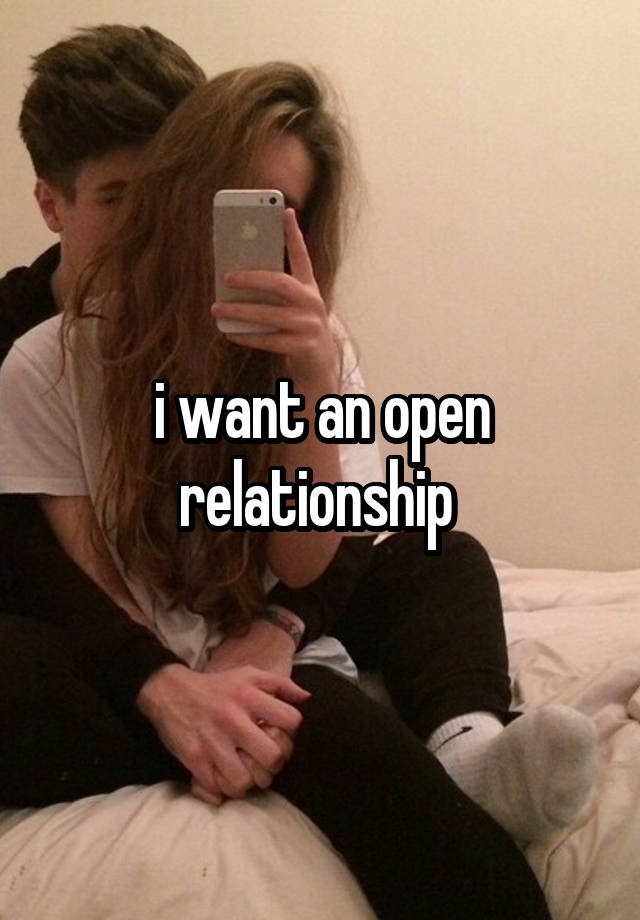 i want an open relationship 