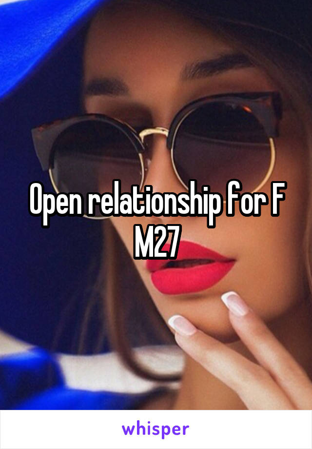 Open relationship for F
M27