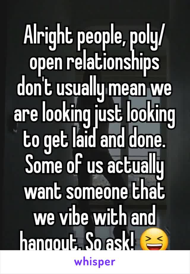 Alright people, poly/open relationships don't usually mean we are looking just looking to get laid and done. Some of us actually want someone that we vibe with and hangout. So ask! 😆