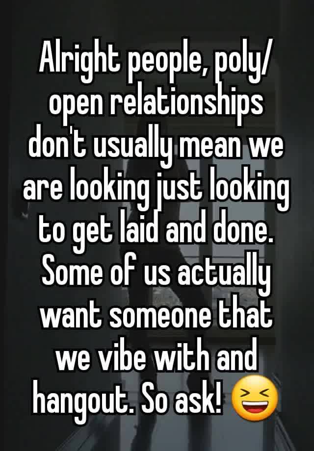 Alright people, poly/open relationships don't usually mean we are looking just looking to get laid and done. Some of us actually want someone that we vibe with and hangout. So ask! 😆