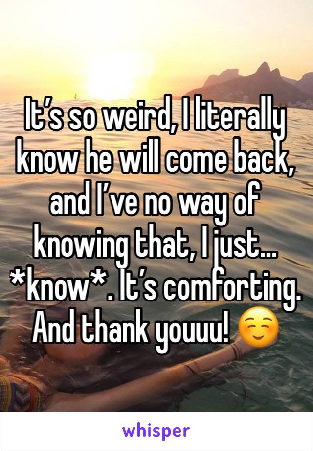 It’s so weird, I literally know he will come back, and I’ve no way of knowing that, I just… *know*. It’s comforting.
And thank youuu! ☺️