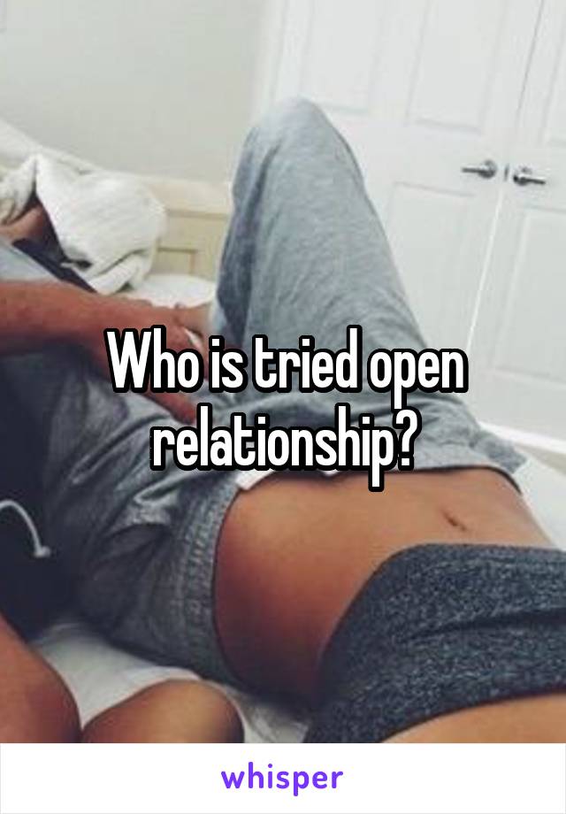 Who is tried open relationship?