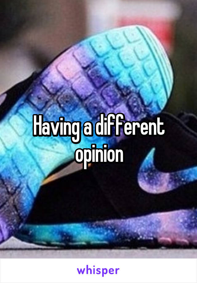 Having a different opinion